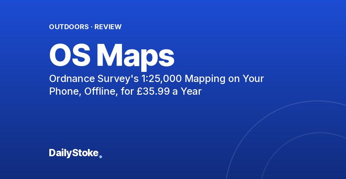 OS Maps Review: Ordnance Survey’s 1:25,000 Mapping on Your Phone, Offline, for £35.99 a Year