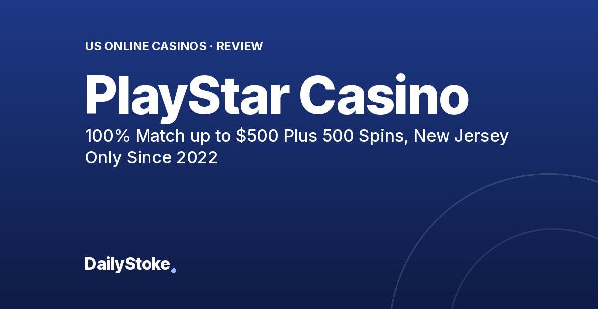 PlayStar Casino Review: 100% Match up to $500 Plus 500 Spins, New Jersey Only Since 2022