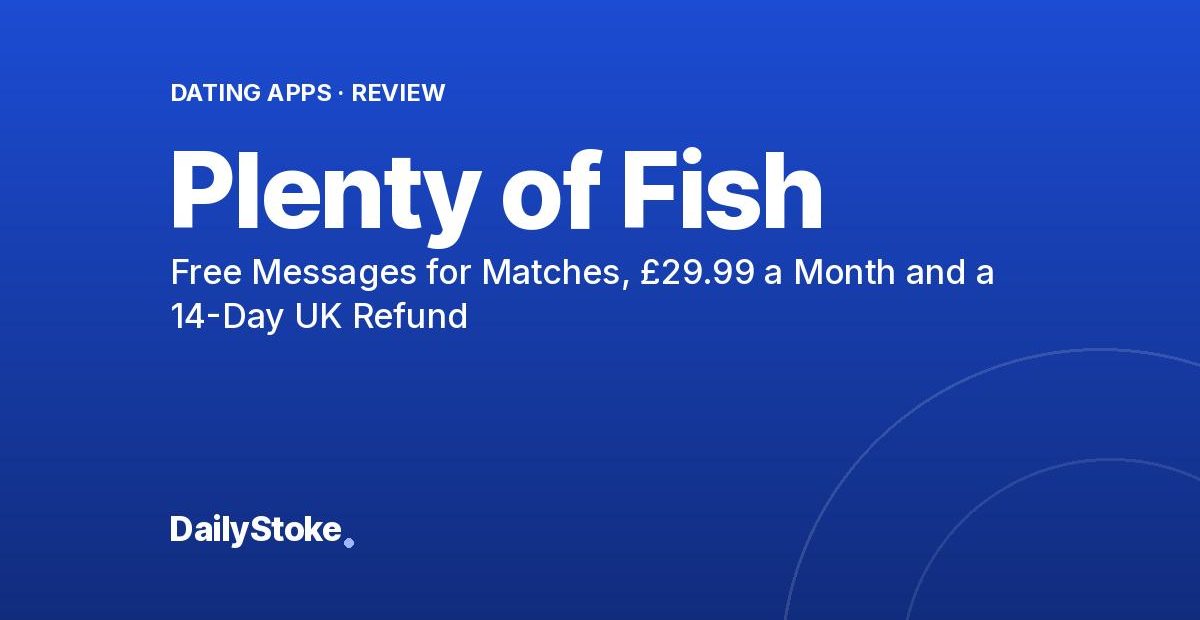 Plenty of Fish Review: Free Messages for Matches, £29.99 a Month and a 14-Day UK Refund