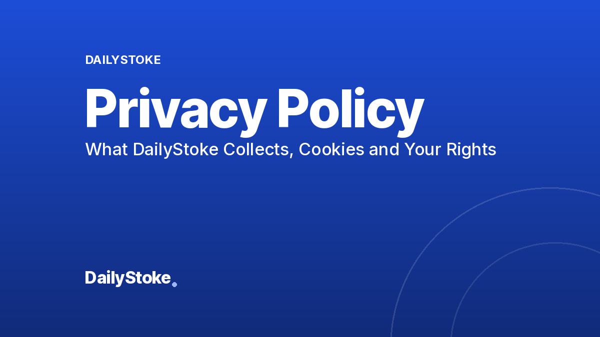 Privacy Policy: What DailyStoke Collects, Cookies and Your Rights