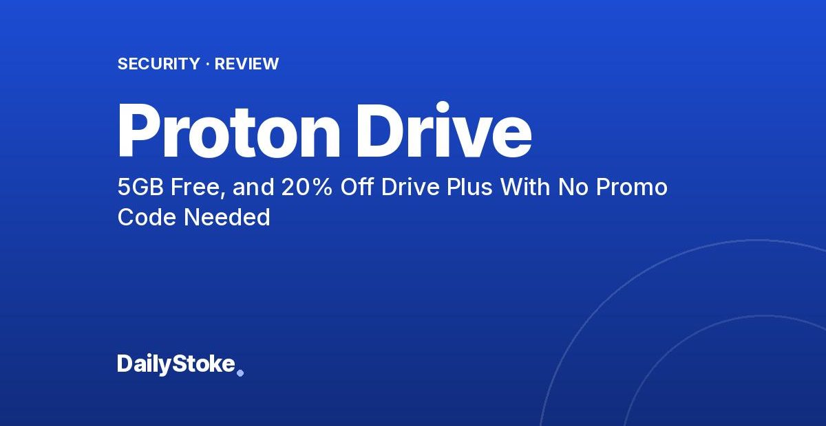 Proton Drive Review: 5GB Free, and 20% Off Drive Plus With No Promo Code Needed