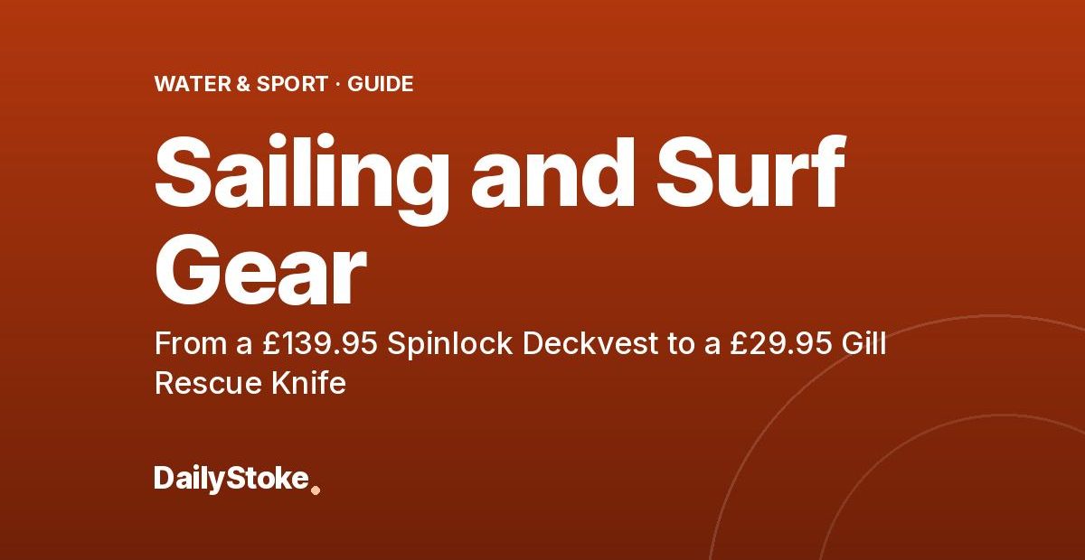 Sailing and Surf Gear: From a £139.95 Spinlock Deckvest to a £29.95 Gill Rescue Knife