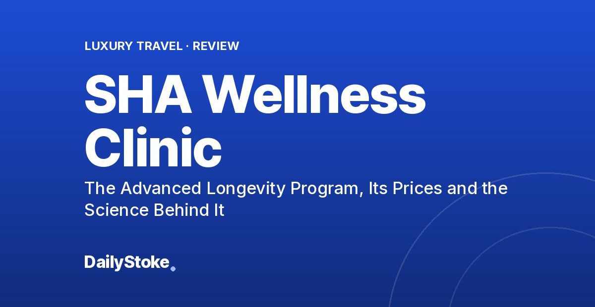 SHA Wellness Clinic Review: The Advanced Longevity Program, Its Prices and the Science Behind It