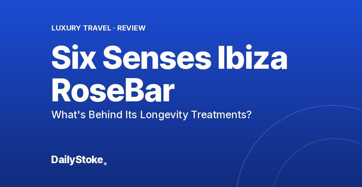 Six Senses Ibiza RoseBar Review: What’s Behind Its Longevity Treatments?