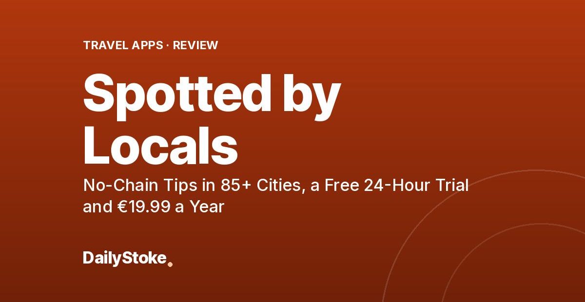 Spotted by Locals Review: No-Chain Tips in 85+ Cities, a Free 24-Hour Trial and €19.99 a Year