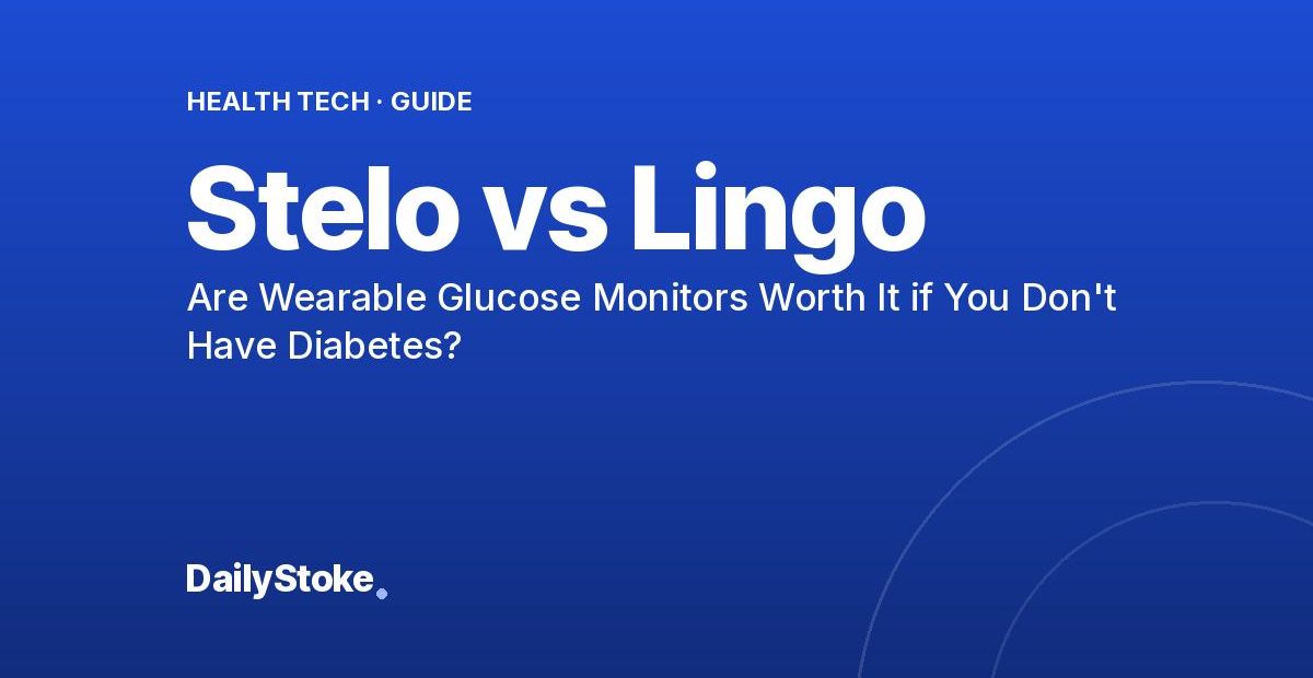 Stelo vs Lingo: Are Wearable Glucose Monitors Worth It if You Don’t Have Diabetes?