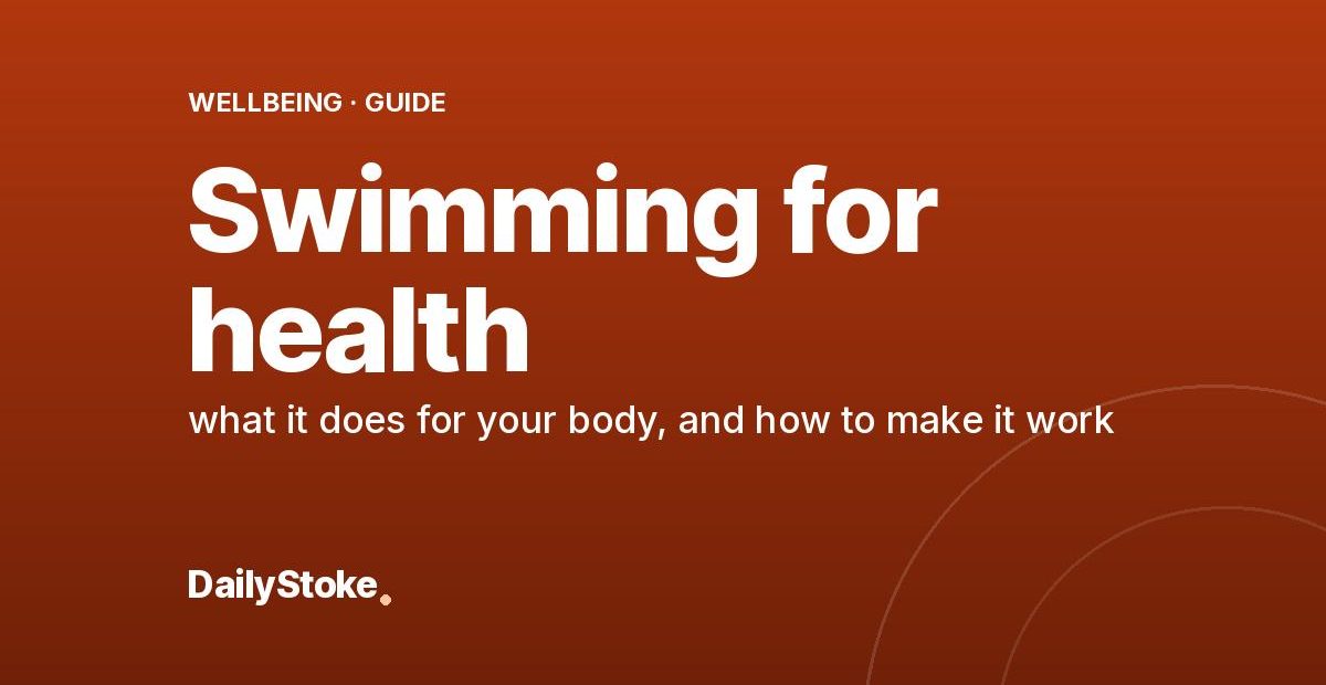 Swimming for health: what it does for your body, and how to make it work