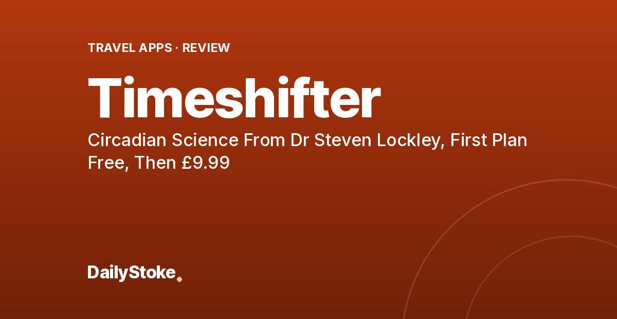 Timeshifter Review: Circadian Science From Dr Steven Lockley, First Plan Free, Then £9.99