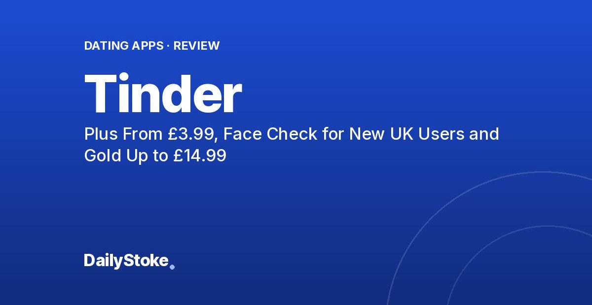 Tinder Review: Plus From £3.99, Face Check for New UK Users and Gold Up to £14.99