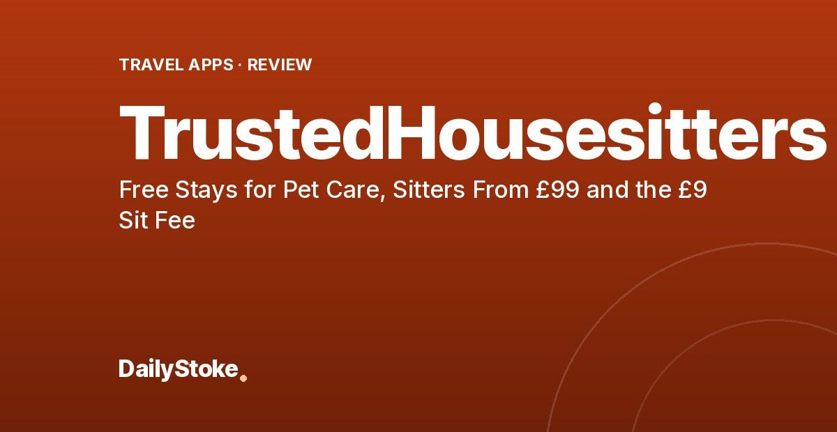 TrustedHousesitters Review: Free Stays for Pet Care, Sitters From £99 and the £9 Sit Fee