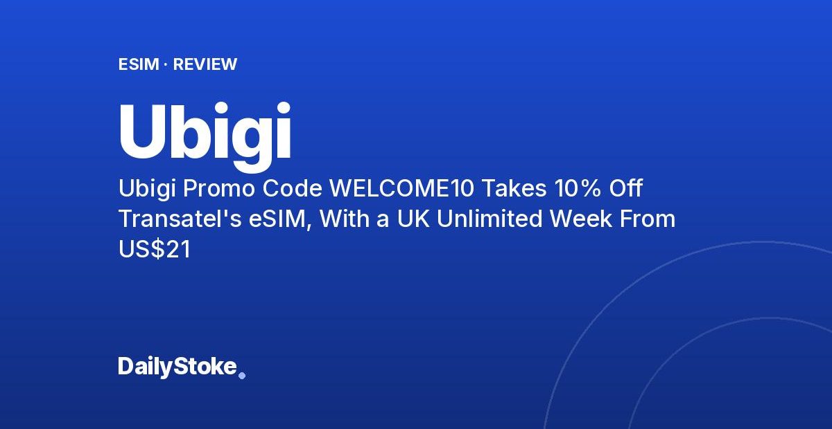Ubigi Promo Code WELCOME10 Takes 10% Off Transatel’s eSIM, With a UK Unlimited Week From US$21