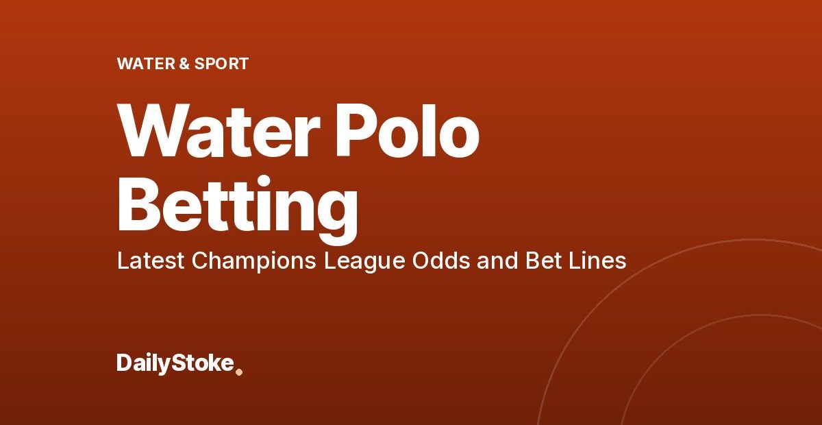Water Polo Betting: Latest Champions League Odds and Bet Lines