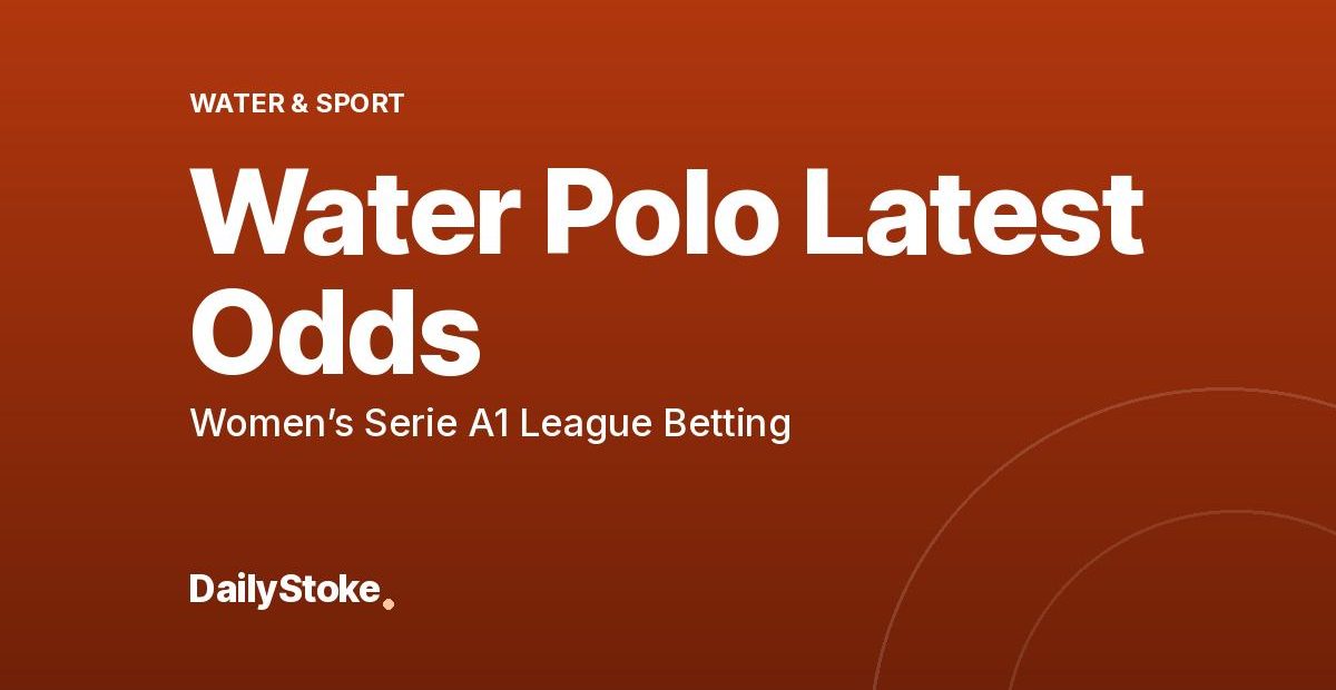 Water Polo Latest Odds: Women’s Serie A1 League Betting