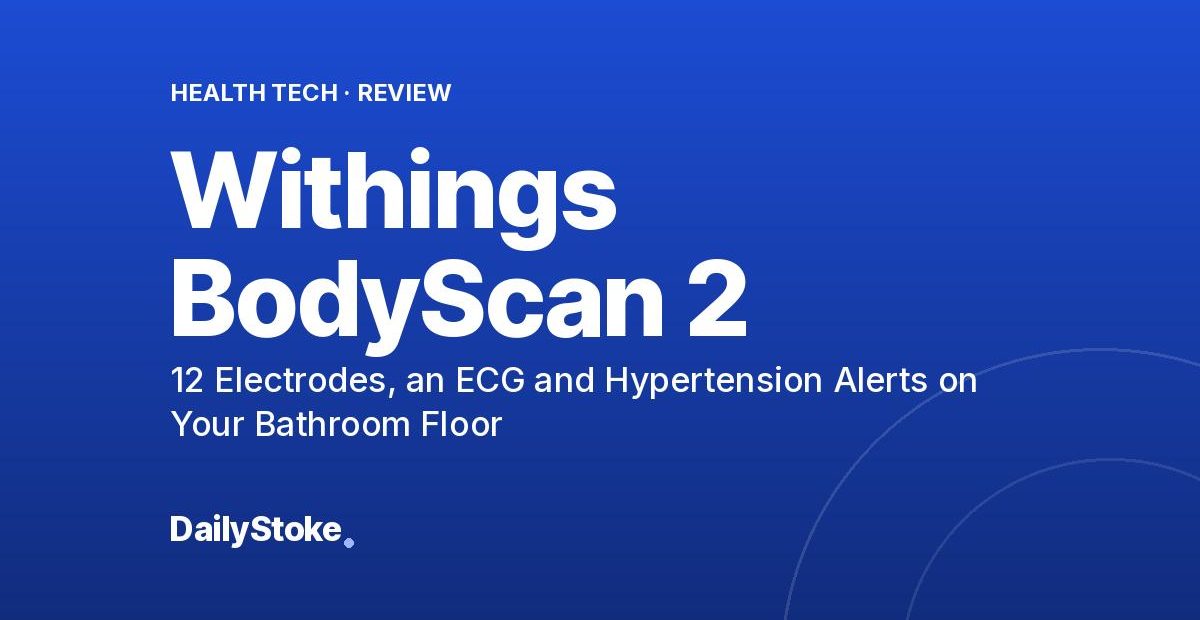 Withings BodyScan 2 Review: 12 Electrodes, an ECG and Hypertension Alerts on Your Bathroom Floor