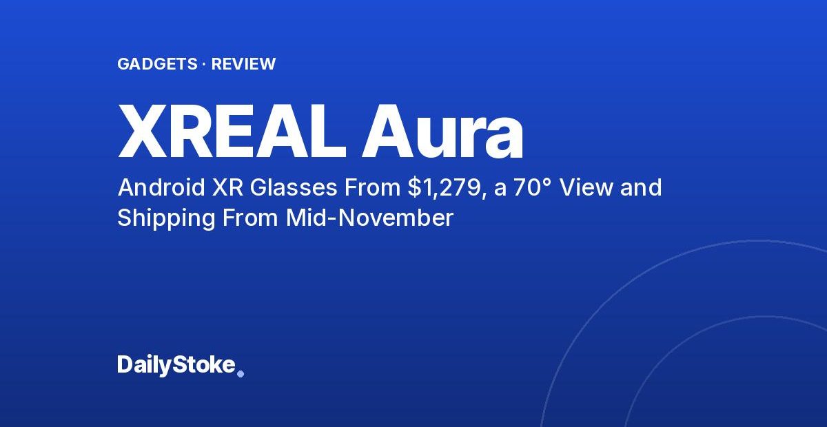 XREAL Aura Review: Android XR Glasses From $1,279, a 70° View and Shipping From Mid-November