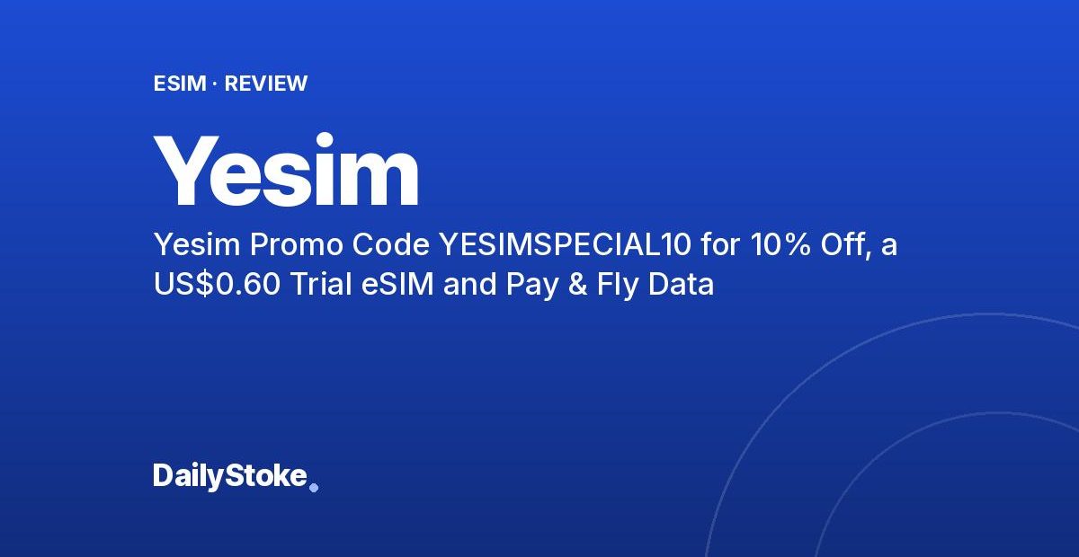Yesim Promo Code YESIMSPECIAL10 for 10% Off, a US$0.60 Trial eSIM and Pay & Fly Data